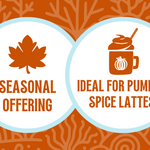 Icon featuring a fall leaf, with the text ‘Seasonal Offering’ alongside an icon featuring a pumpkin spice latte, with the text 'Ideal for Pumpkin Spice Lattes!' against an orange-patterned background, highlighting the seasonality of the coffee