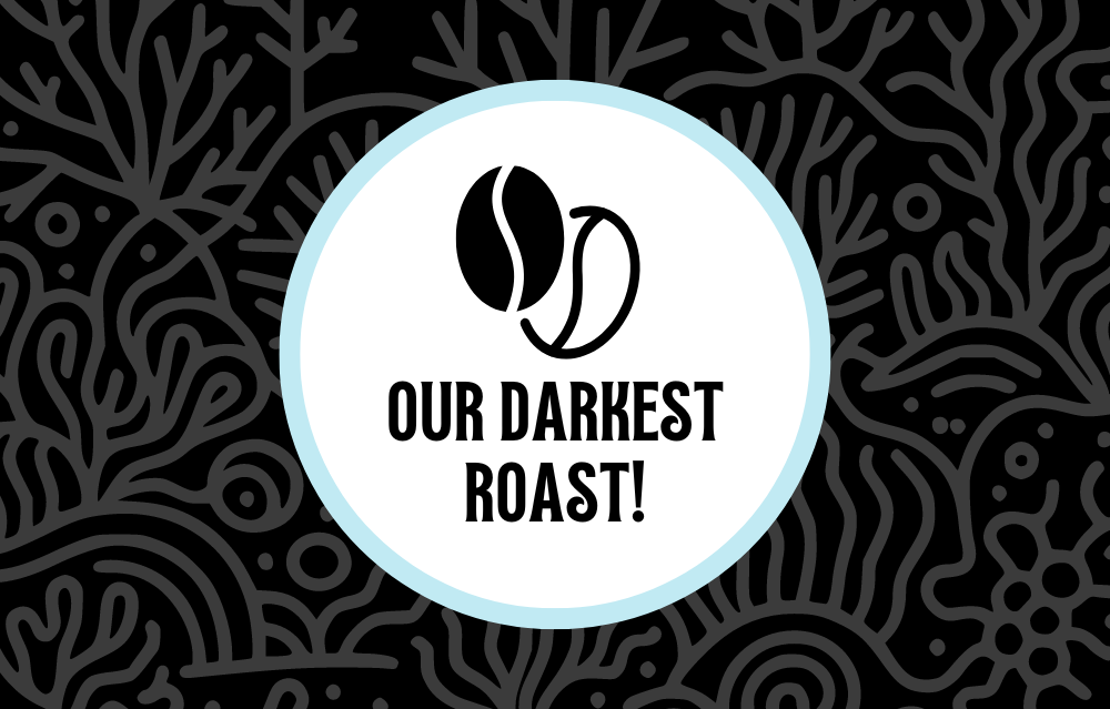 Stylized coffee bean icon above the text “Our Darkest Roast!” set on a deep black coral-inspired background, emphasizing bold, rich flavor